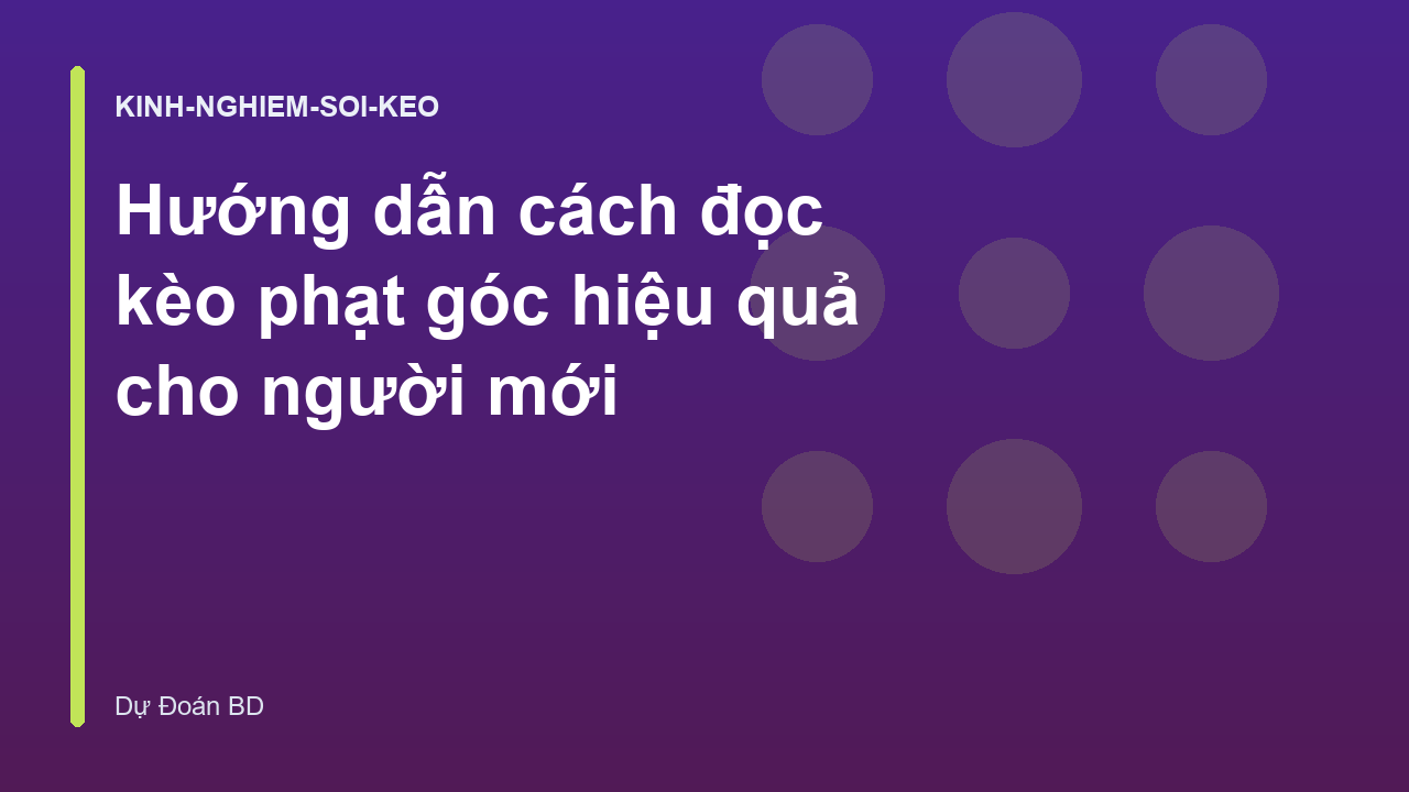 Hướng dẫn cách đọc kèo phạt góc hiệu quả cho người mới
