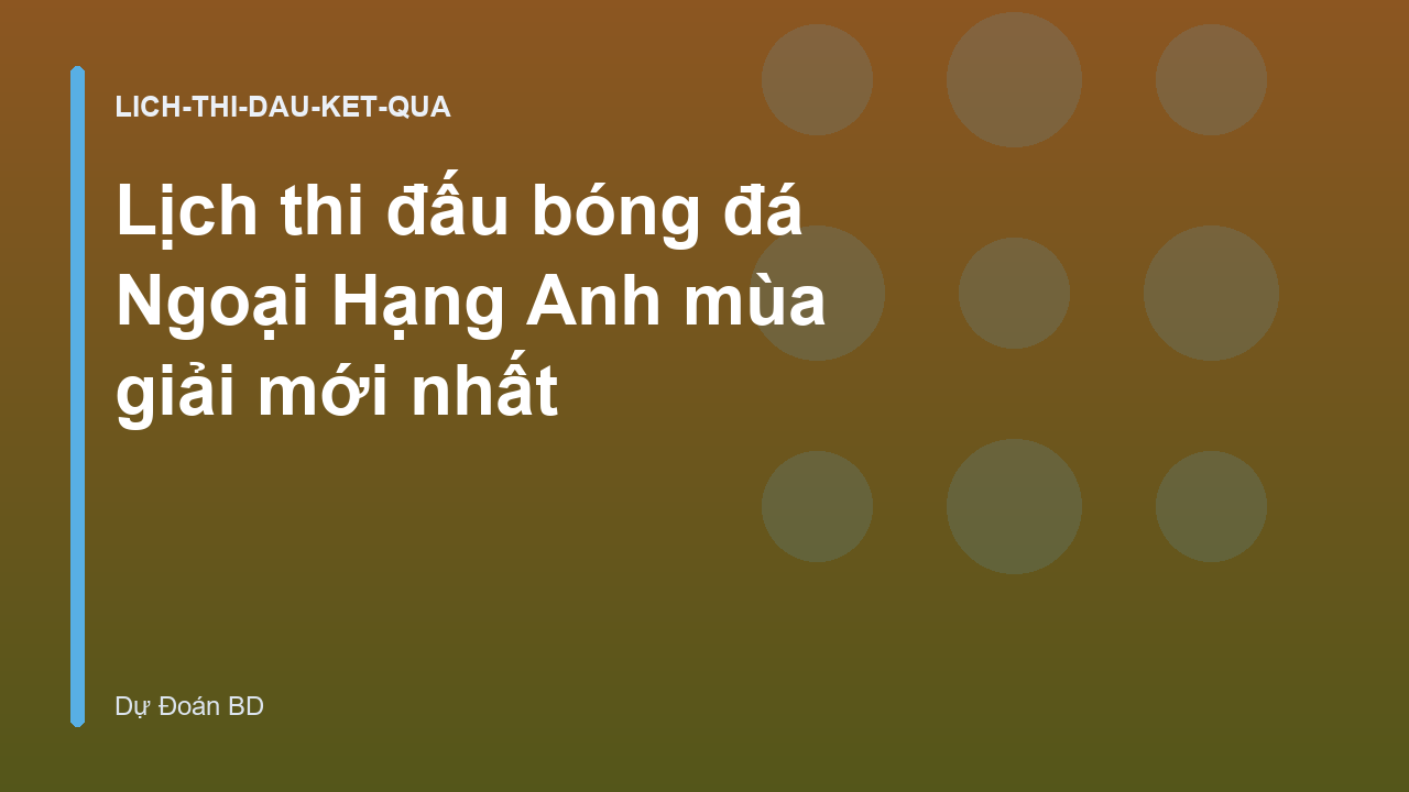 Lịch thi đấu bóng đá Ngoại Hạng Anh mùa giải mới nhất