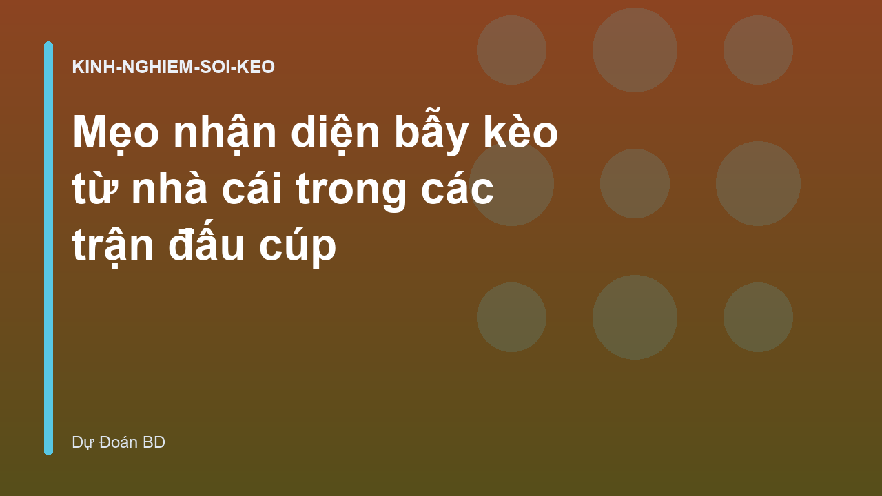 Mẹo nhận diện bẫy kèo từ nhà cái trong các trận đấu cúp