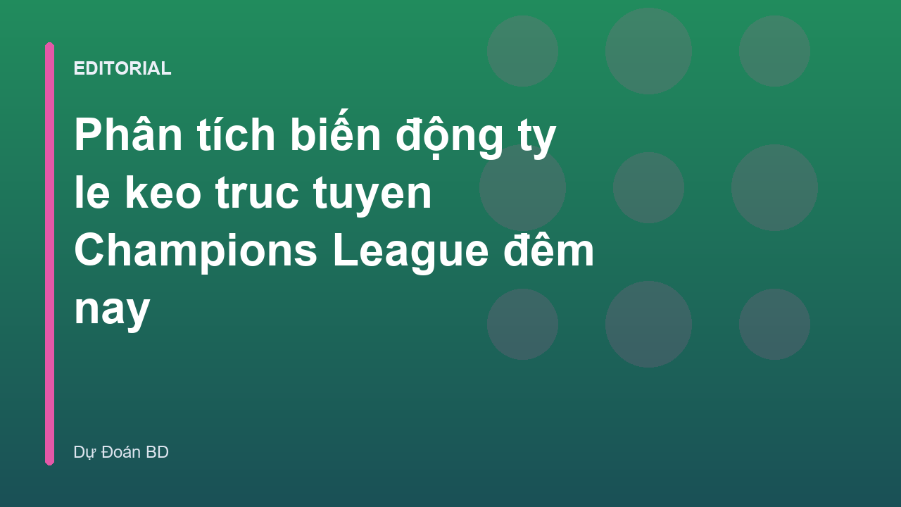 Phân tích biến động tỷ lệ kèo trực tuyến Champions League